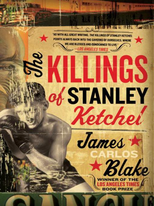 Title details for The Killings of Stanley Ketchel by James Carlos Blake - Available